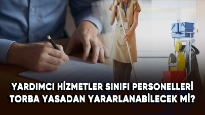 Yardımcı Hizmetler Sınıfı personelleri torba yasadan yararlanabilecek mi?