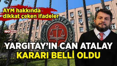 Yargıtay'ın Can Atalay kararı belli oldu: AYM'ye dikkat çeken ifadeler