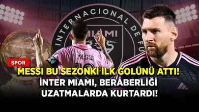 Messi bu sezonki ilk golünü attı! Inter Miami, beraberliği uzatmalarda kurtardı!