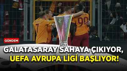 Galatasaray sahaya çıkıyor, UEFA Avrupa Ligi başlıyor!