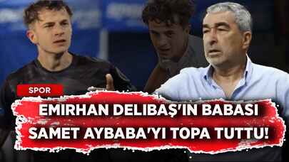 Emirhan Delibaş'ın babası Samet Aybaba'yı topa tuttu!