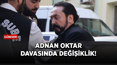 Adnan Oktar silahlı suç örgütü davasında değişiklik!