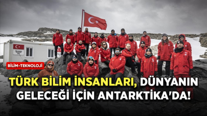 Türk bilim insanları, dünyanın geleceği için Antarktika'da!