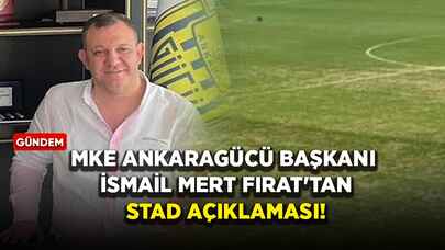 MKE Ankaragücü Başkanı İsmail Mert Fırat'tan stad açıklaması!