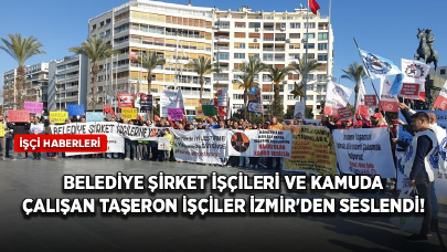 Belediye şirket işçileri ve kamuda çalışan taşeron işçiler İzmir'den seslendi!