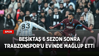 Beşiktaş 6 sezon sonra Trabzonspor'u evinde mağlup etti