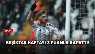 Beşiktaş haftayı 3 puanla kapattı!