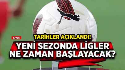 Yeni sezonda ligler ne zaman başlayacak? Tarihler açıklandı!