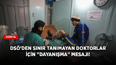 DSÖ'den Sınır Tanımayan Doktorlar için "dayanışma" mesajı!