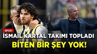 İsmail Kartal takımı topladı: Biten bir şey yok!