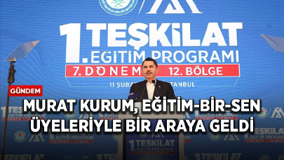 İBB Başkan adayı Kurum, Eğitim-Bir-Sen üyeleriyle bir araya geldi