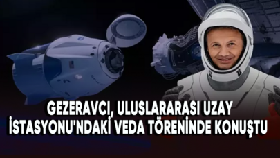 Gezeravcı, Uluslararası Uzay İstasyonu'ndaki veda töreninde konuştu