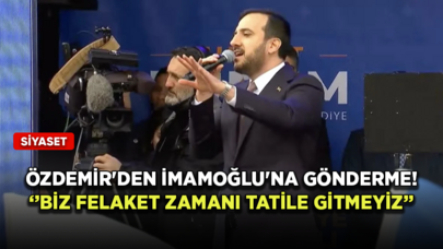 Abdullah Özdemir'den Ekrem İmamoğlu'na gönderme: Biz felaket zamanı tatile gitmeyiz