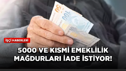 5000 ve kısmi emeklilik mağdurları iade istiyor!