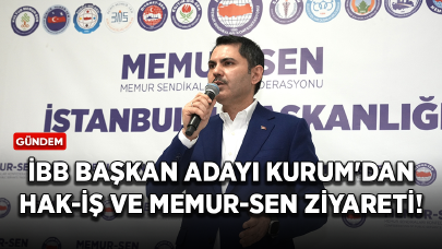 İBB Başkan adayı Kurum'dan HAK-İŞ ve Memur-Sen ziyareti!