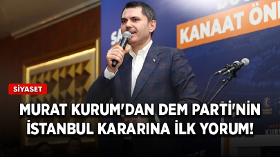 Murat Kurum'dan DEM Parti'nin İstanbul kararına ilk yorum!