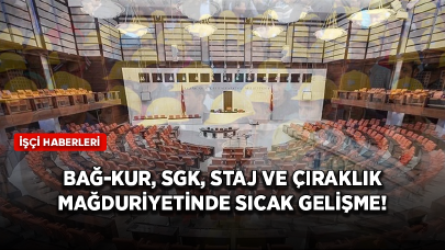 Bağ-Kur, SGK, Staj ve çıraklık mağduriyetinde sıcak gelişme! Meclis'ten cevap geldi!