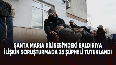 Santa Maria Kilisesi'ndeki saldırıya ilişkin soruşturmada 25 şüpheli tutuklandı