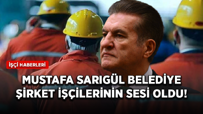 Milletvekili Mustafa Sarıgül belediye şirket işçilerinin sesi oldu!