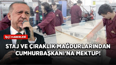 Staj ve çıraklık sigortası mağdurlarından Cumhurbaşkanına mektup!