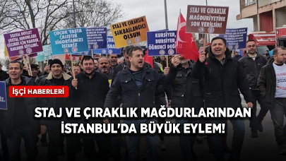 Staj ve çıraklık sigortası mağdurları'ndan İstanbul'da büyük eylem!