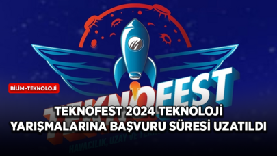 TEKNOFEST 2024 teknoloji yarışmalarına başvuru süresi uzatıldı