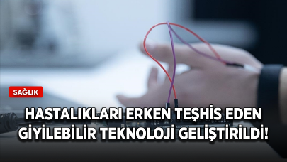 Türk araştırmacılar hastalıkları erken teşhis eden giyilebilir teknoloji geliştirdi!