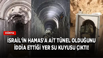 İsrail'in Hamas'a ait tünel olduğunu iddia ettiği yer su kuyusu çıktı!