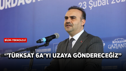 Sanayi ve Teknoloji Bakanı Kacır: TÜRKSAT 6A'yı uzaya göndereceğiz