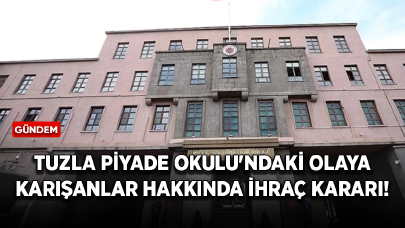 Tuzla Piyade Okulu'ndaki olaya karışanlar hakkında ihraç kararı!