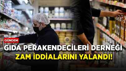 Gıda Perakendecileri Derneği zam iddialarını yalandı!