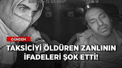 Taksiciyi öldüren zanlının ifadeleri şok etti!