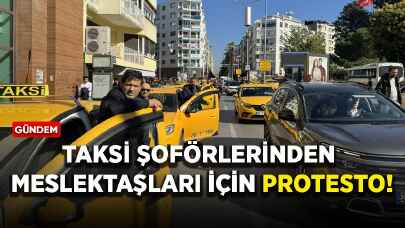 Taksi şoförlerinden öldürülen meslektaşları için protesto!