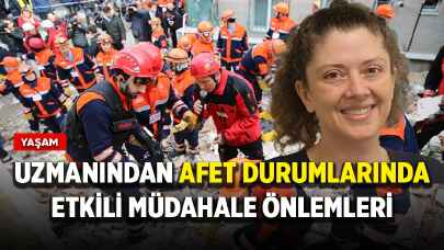 Uzmanından afet durumlarında etkili müdahale önlemleri