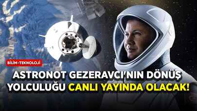 Astronot Gezeravcı'nın dönüş yolculuğu canlı yayında olacak