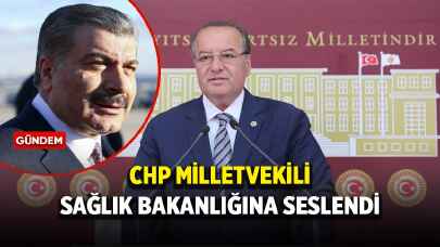 CHP Milletvekili Sağlık Bakanlığına seslendi