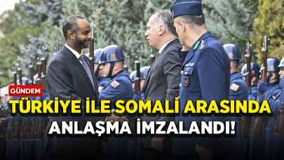 Türkiye ile Somali arasında anlaşma imzalandı!