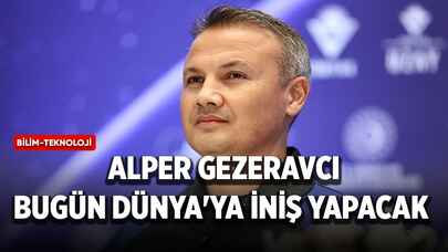 Alper Gezeravcı bugün Dünya'ya iniş yapacak