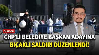 CHP'li belediye başkan adayına bıçaklı saldırı düzenlendi!