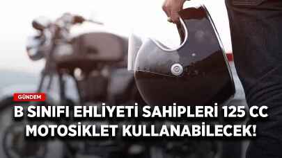 B sınıfı ehliyeti sahipleri 125 cc motosiklet kullanabilecek!