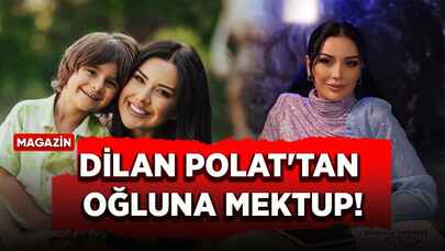 Dilan Polat'tan oğluna mektup! 'Ben yanında yokum'