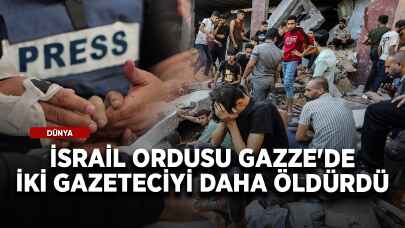 İsrail ordusu Gazze'de 2 gazeteciyi daha öldürdü