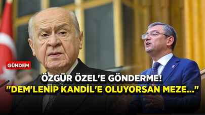 Bahçeli'den Özgür Özel'e gönderme: 'DEM'lenip Kandil'e oluyorsan meze...'