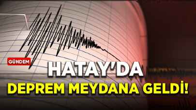 Hatay'da deprem meydana geldi!