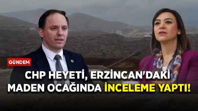 CHP heyeti, Erzincan'daki maden ocağında inceleme yaptı