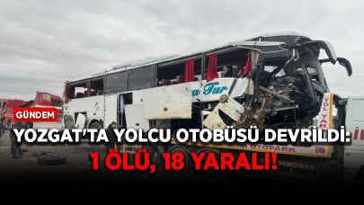 Yozgat'ta yolcu otobüsü devrildi: 1 ölü, 18 yaralı