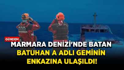 Marmara Denizi'nde batan "Batuhan A" adlı geminin enkazına ulaşıldı