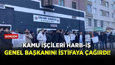 Kamu işçileri Harb-İş Genel Başkanını istifaya çağırdı!