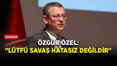 Özgür Özel: "Lütfü Savaş hatasız değildir"