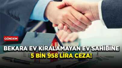 Bekara ev kiralamayan ev sahibine 5 bin 958 lira ceza!